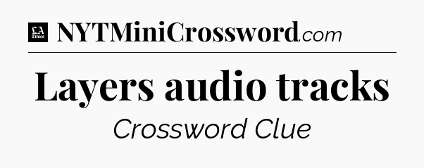 Layers audio tracks - LA Times Crossword