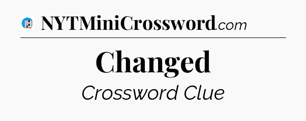 Changed Crossword Clue