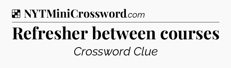 Solution: Refresher between courses - NYT Crossword