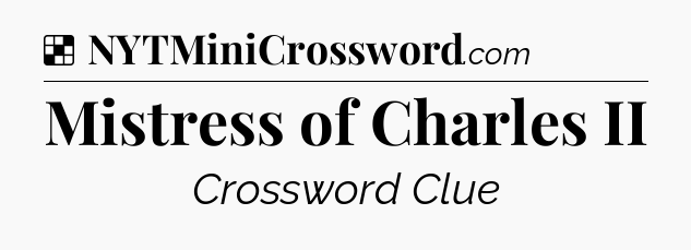 Solution: Mistress of Charles II - NYT Crossword