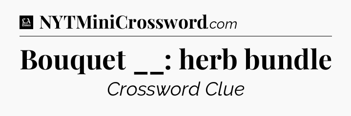 Bouquet __: herb bundle - LA Times Crossword