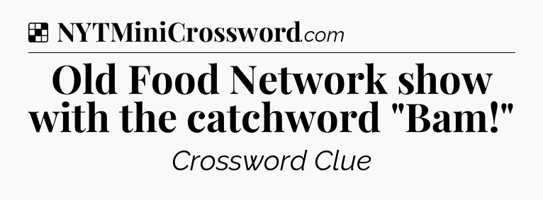 Solution: Old Food Network show with the catchword 