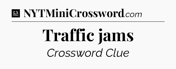 Traffic jams - LA Times Crossword