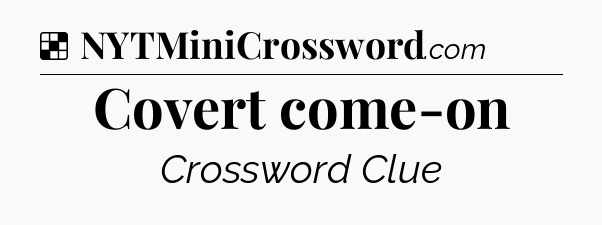 Solution: Covert come-on - NYT Crossword