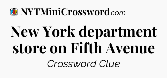 New York department store on Fifth Avenue Crossword Clue