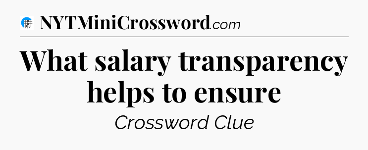 What salary transparency helps to ensure Crossword Clue
