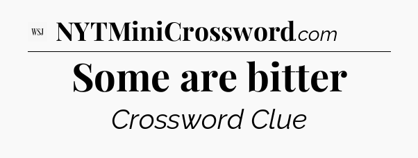 Some are bitter - WSJ Crossword