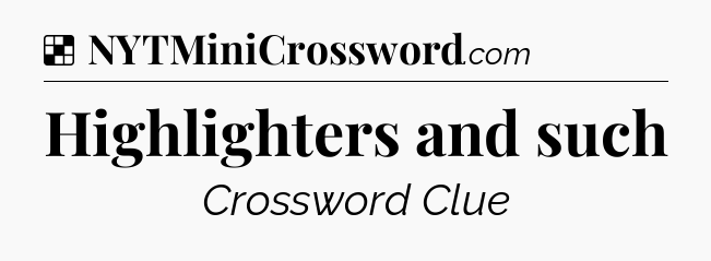Solution: Highlighters and such - NYT Crossword