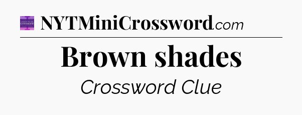 Brown shades - Thomas Joseph Crossword