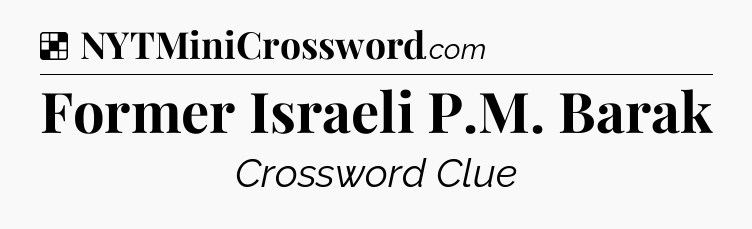 Solution: Former Israeli P.M. Barak - NYT Crossword