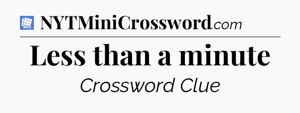 Less than a minute Puzzle Page Crossword Clue