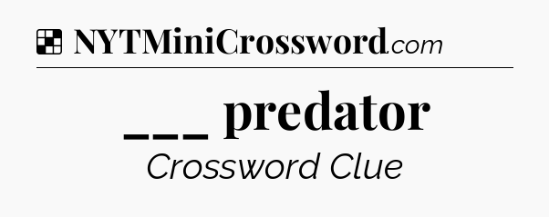 Solution: ___ predator - NYT Crossword