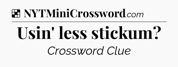 Solution: Usin' less stickum - NYT Crossword