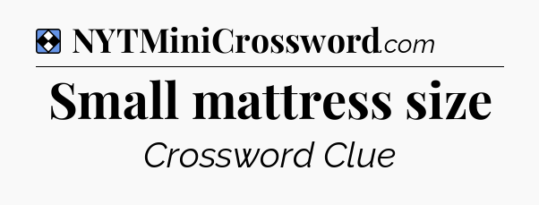 Solution: Small mattress size - NYT Mini Crossword