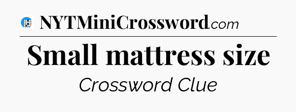Small mattress size Crossword Clue