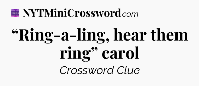 “Ring-a-ling, hear them ring” carol - Thomas Joseph Crossword