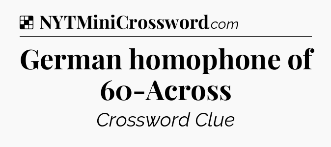 Solution: German homophone of 60-Across - NYT Crossword