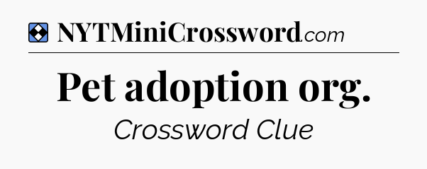 Solution: Pet adoption org - NYT Mini Crossword