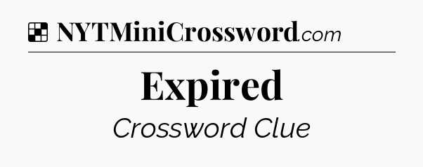 Solution: Expired - NYT Crossword