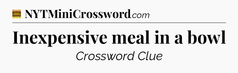 Inexpensive meal in a bowl - Eugene Sheffer Crossword