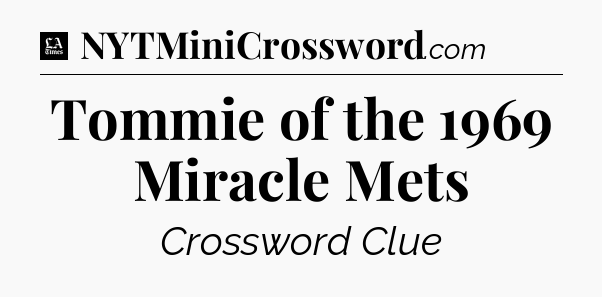 Tommie of the 1969 Miracle Mets - LA Times Crossword