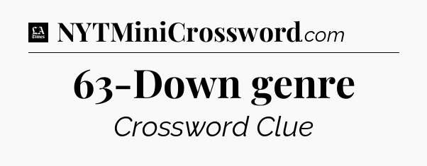 63-Down genre - LA Times Crossword