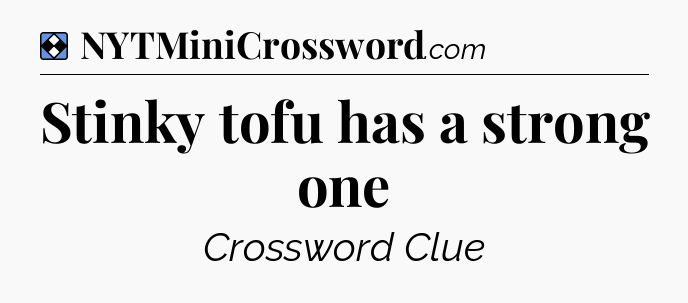 Solution: Stinky tofu has a strong one - NYT Mini Crossword