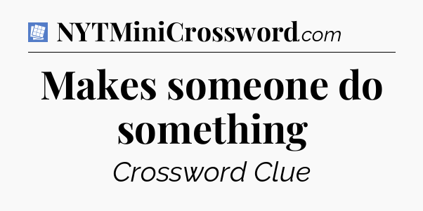 Makes someone do something Puzzle Page Crossword Clue