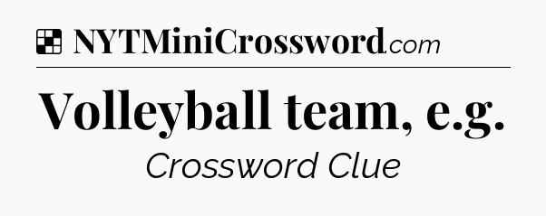 Solution: Volleyball team, e.g - NYT Crossword
