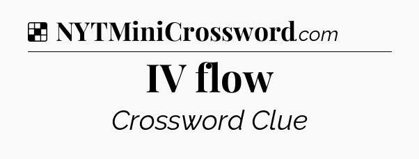 Solution: IV flow - NYT Crossword