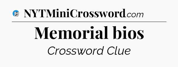 Memorial bios Crossword Clue