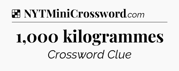 Solution: 1,000 kilogrammes - NYT Crossword