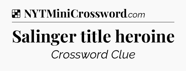 Solution: Salinger title heroine - NYT Crossword