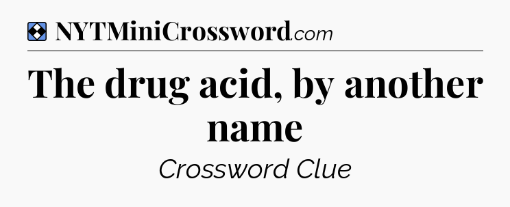 Solution: The drug acid, by another name - NYT Mini Crossword