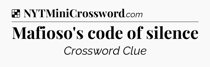 Solution: Mafioso's code of silence - NYT Crossword