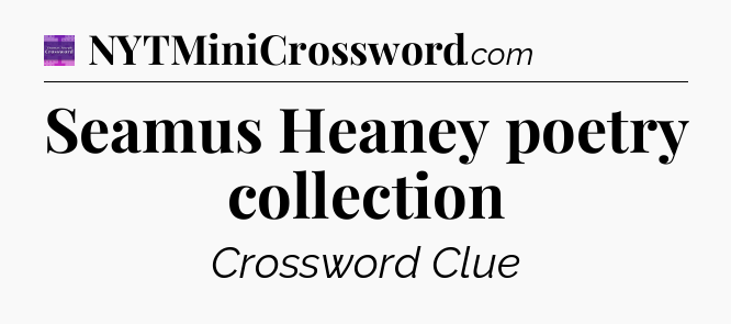Seamus Heaney poetry collection - Thomas Joseph Crossword