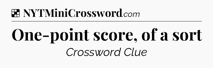Solution: One-point score, of a sort - NYT Crossword