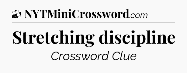 Stretching discipline - Daily Themed Classic Crossword