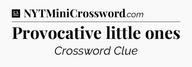 Provocative little ones - LA Times Crossword