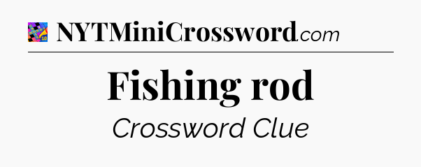 Fishing rod Crossword Clue