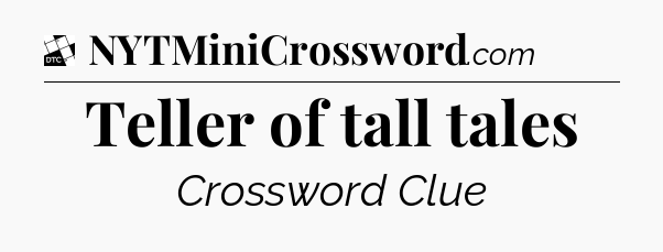 Teller of tall tales - Daily Themed Classic Crossword