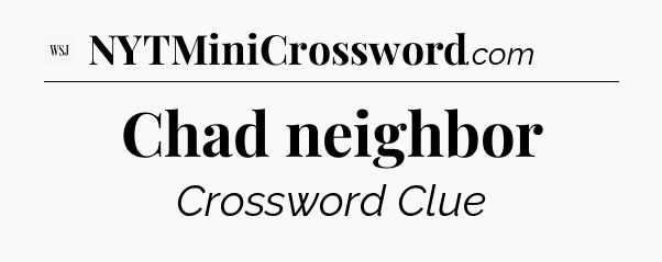 Chad neighbor - WSJ Crossword