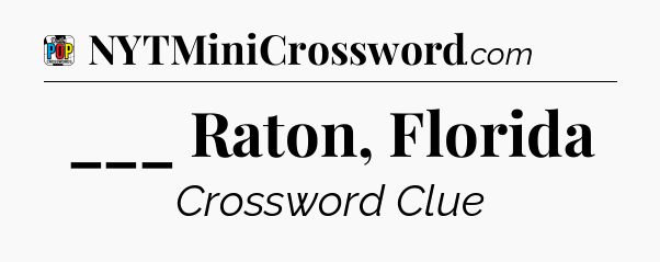 ___ Raton, Florida Crossword Clue