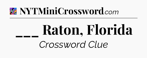 ___ Raton, Florida Crossword Clue
