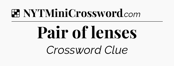 Solution: Pair of lenses - NYT Crossword