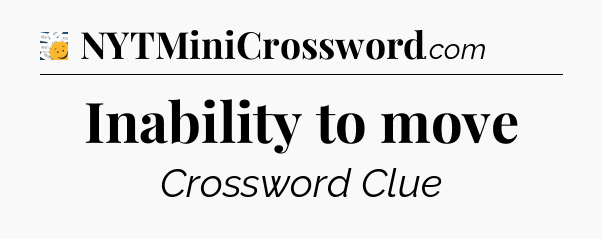 Inability to move  - 7 Little Words