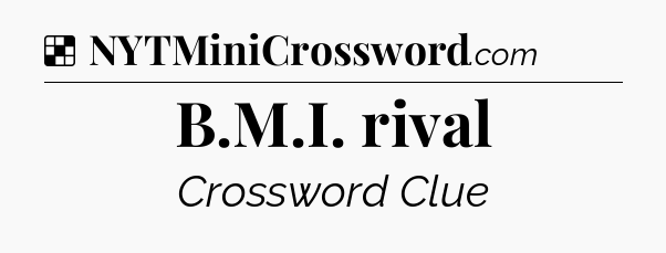 Solution: B.M.I. rival - NYT Crossword