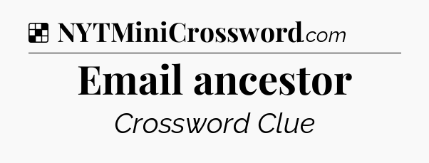 Solution: Email ancestor - NYT Crossword