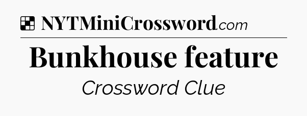 Solution: Bunkhouse feature - NYT Crossword