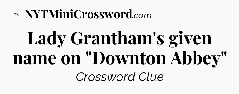 Lady Grantham's given name on 